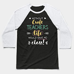 Without Craft Teachers Gift Idea - Funny Quote - No Class Baseball T-Shirt